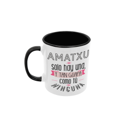 Taza Amatxu sólo hay una y tan guapa como tú ninguna negra