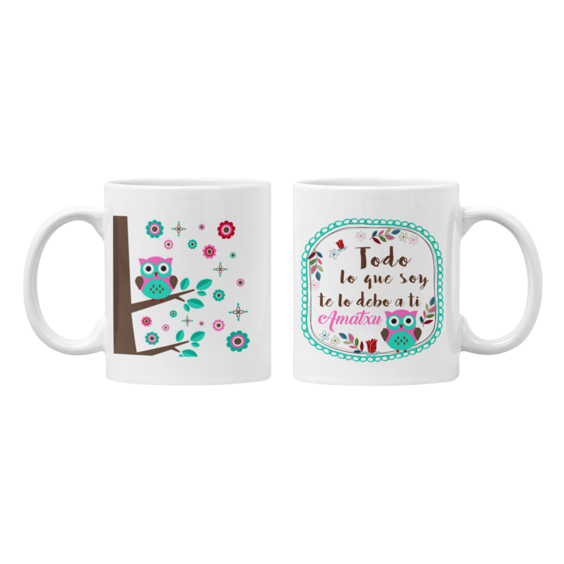 Taza Todo lo que soy te lo debo a ti Amatxu blanca